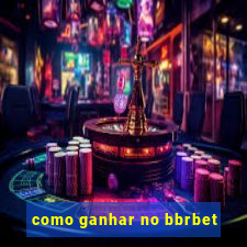 como ganhar no bbrbet